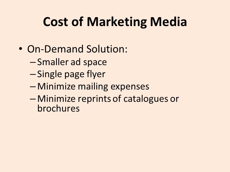 Cost of Marketing Media On-Demand Solution: Smaller ad space Single page flyer Minimize mailing